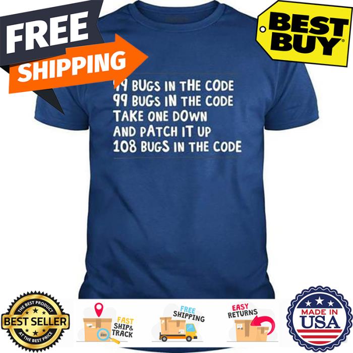 99 bugs in the code take one down and patch it up 108 bugs in the code shirt 99 bugs in the code take one down and patch it up 108 bugs in the code shirt