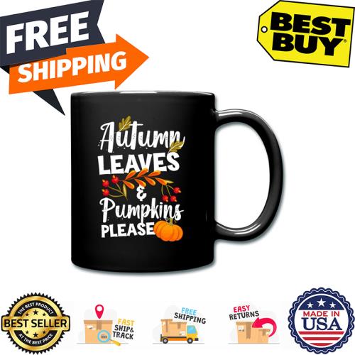 Autumn leaves and pumpkins please pumpkin thanksgiving mug unisex, hoodie, sweatshirt