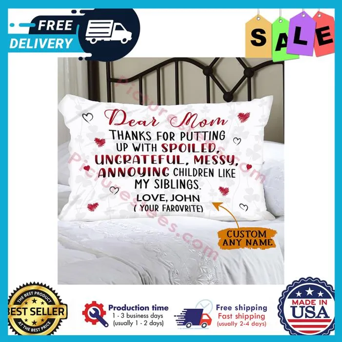 Official dear mom thanks for putting up with spoiled ungrateful messy annoying children like my siblings love custom name canvas pillow