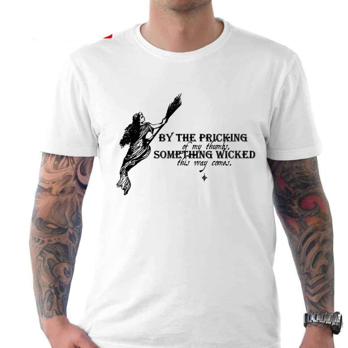 By the pricking of my thumbs something wicked this way comes shirt By the pricking of my thumbs something wicked this way comes shirt