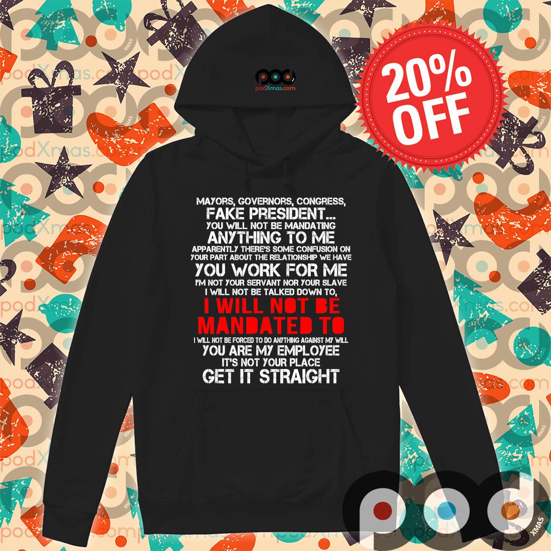 Mayors governors congress fake president I will not be mandated to get it straight t-s Hoodie PODxmas den Mayors governors congress fake president I will not be mandated to get it straight t-s Hoodie PODxmas den
