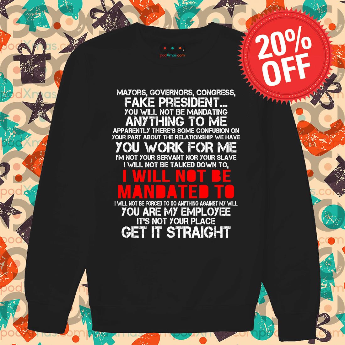 Mayors governors congress fake president I will not be mandated to get it straight t-s Sweater PODxmas den Mayors governors congress fake president I will not be mandated to get it straight t-s Sweater PODxmas den