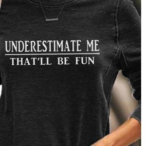 Underestimate me that'll be fun Shirt