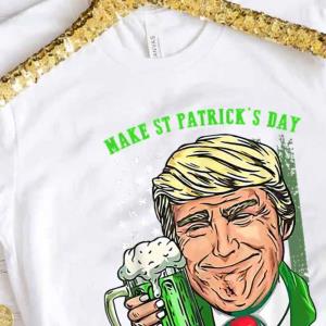 Make St Patrick’s Day Great Again Funny Trump -Shirt unisex, hoodie, sweatshirt