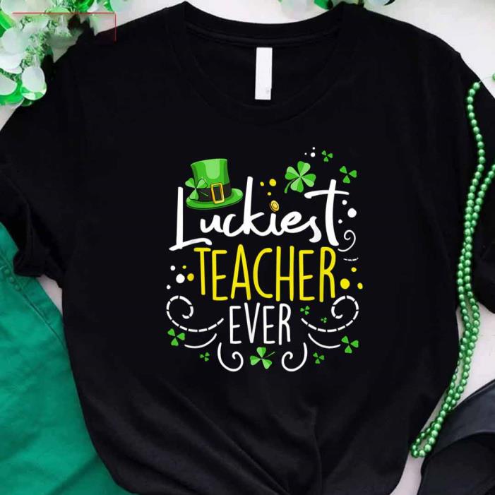 Luckiest Teacher Ever Funny Teacher St. Patrick’s Day -Shirt