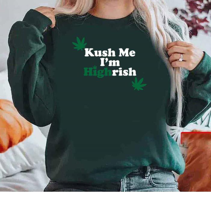 Kush Me I'm Highrish Marijuna St Patrick's Day 2022 Sweatshirt