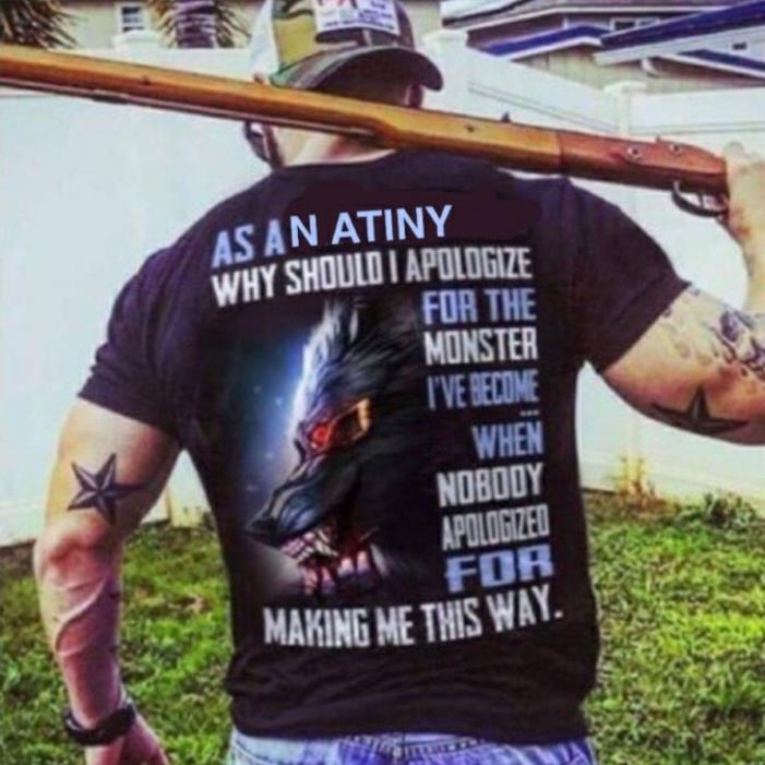 As An Atiny Why Should I Apologize For The Moster Shirt