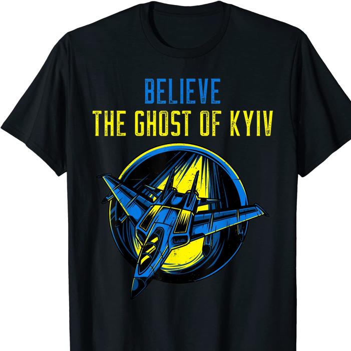 Believe The Ghost of Kyiv I Stand With Ukraine Military Aircraft Shirt
