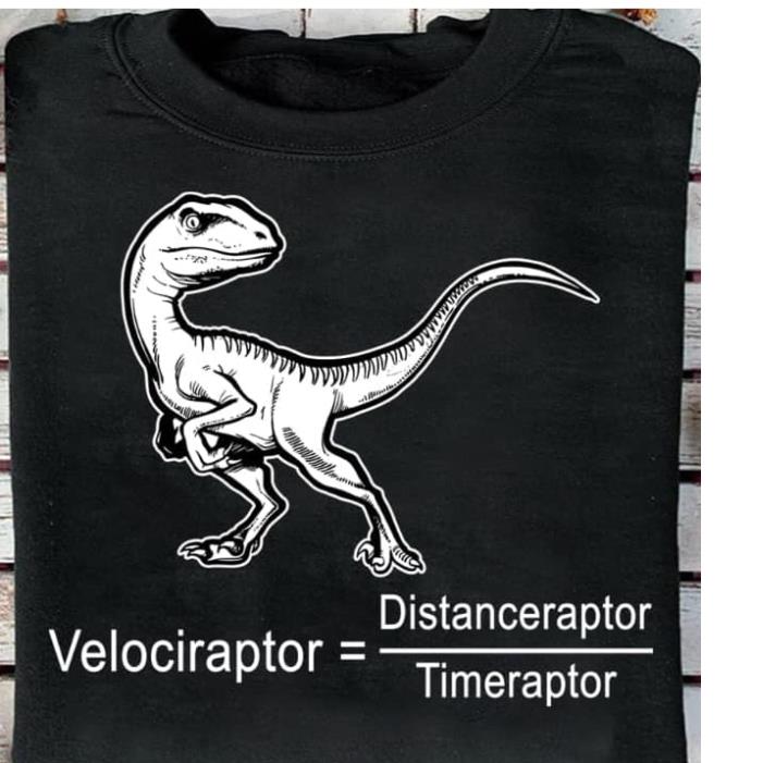 Dinosaur Velociraptor=Distanceraptor Timeraptor Shirt