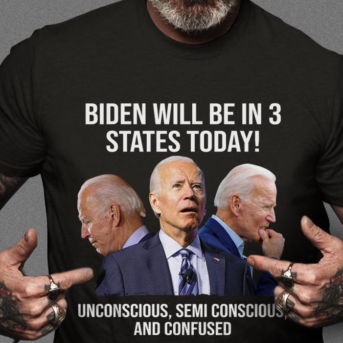 BIDEN-HE WILL BE IN 3 STATES TODAY Shirt