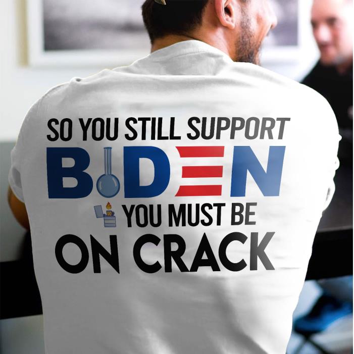 BODEN- SO YOU STILL SUPPORT BIDEN-Shirt