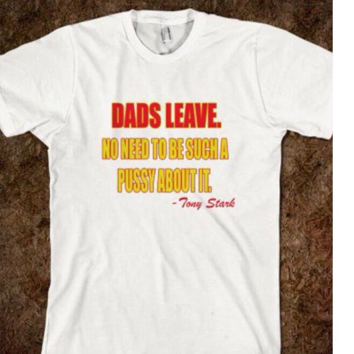 Dads Leave No Need To Be Such A Pussy About It Tony Stark Shirt