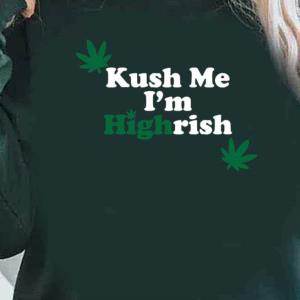 Kush Me I'm Highrish Marijuna St Patrick's Day 2022 Sweats unisex, hoodie, sweatshirt