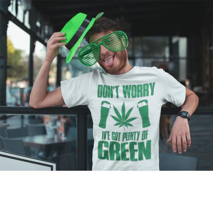 Don't Worry I've Got Plenty Of Green Drinking Shirt