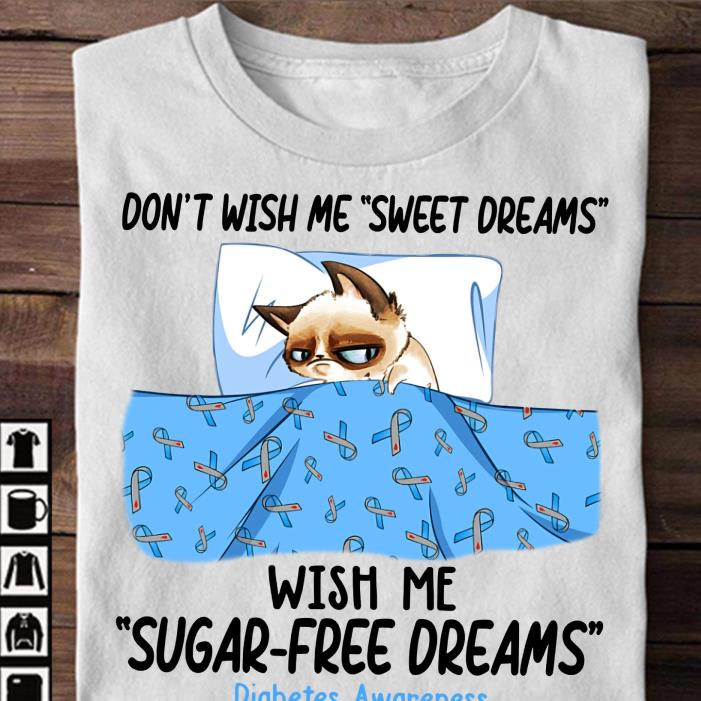 Dont wish me sweet dreams wish me sugar free dreams-Shirt