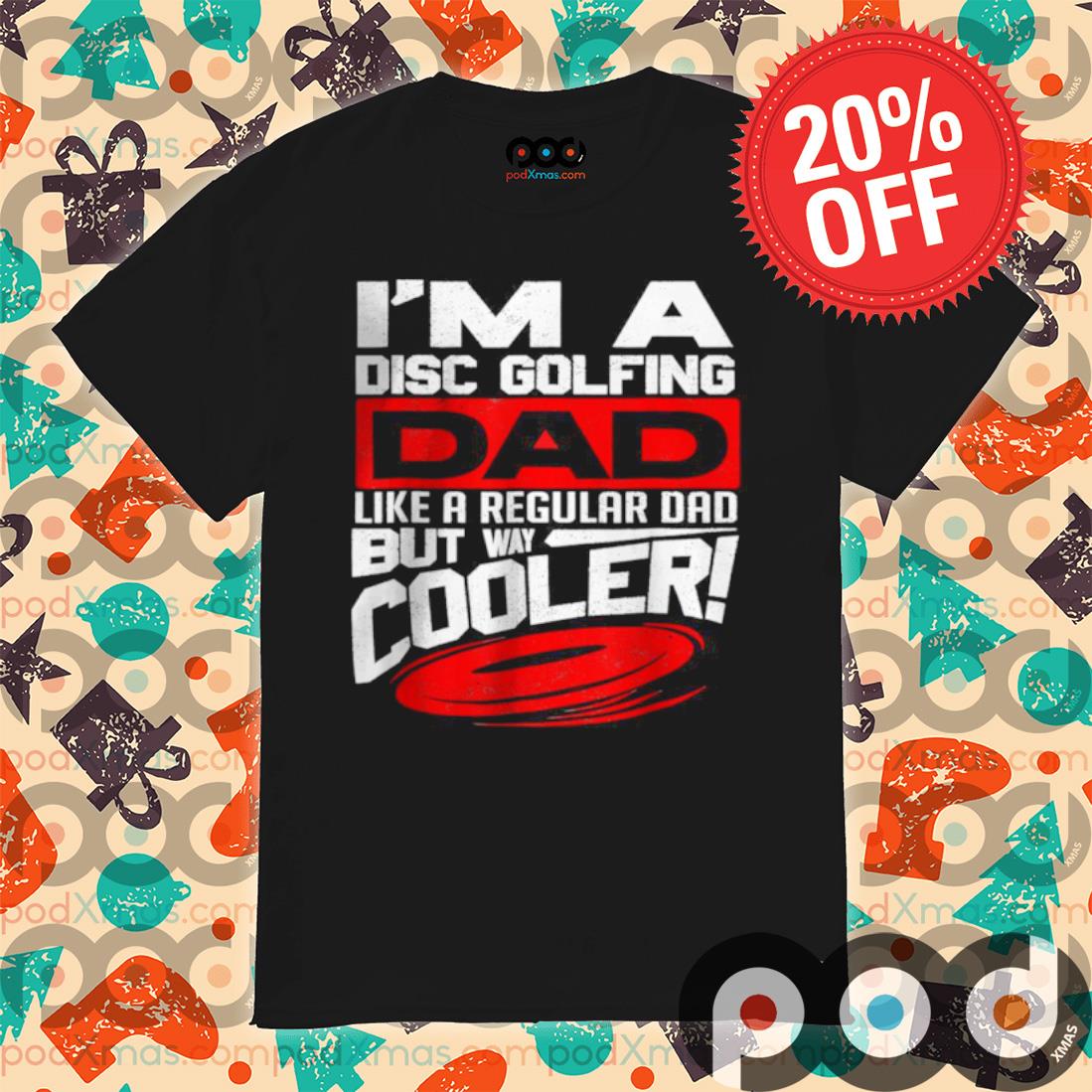Father Day Disc Golf I’m a Disc Golfing Dad Shirt