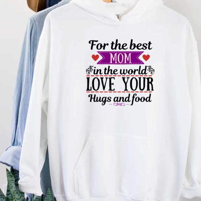 For Best Mum In The World Love You Hug And Food Heart Happy mother day Shirt For Best Mum In The World Love You Hug And Food Heart Happy mother day Shirt