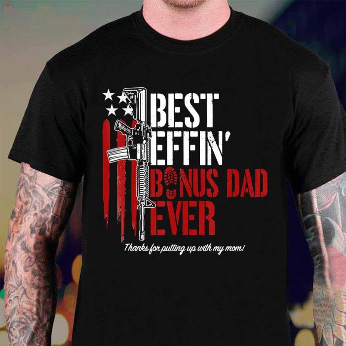 Best Effin’ Bonus Dad Ever Daddy Gun Rights American Flag -Shirt