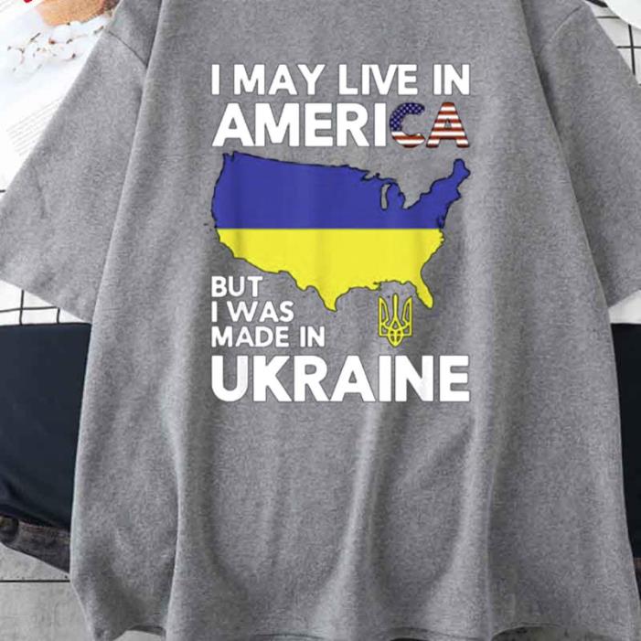 I May Live In America But I Was Made In Ukraine Map Shirt