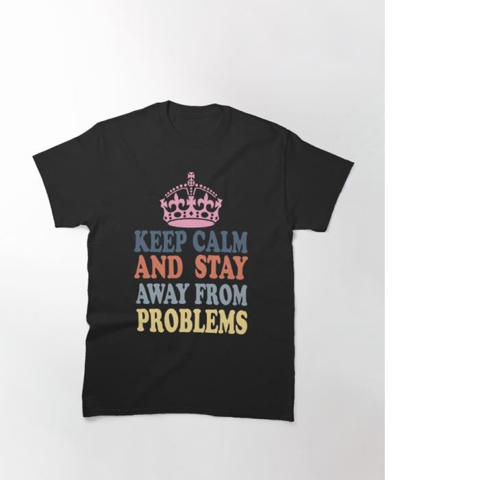 King Crown Keep Calm and Stay Away from Problems Gildan Ultra Cotton T-shirt