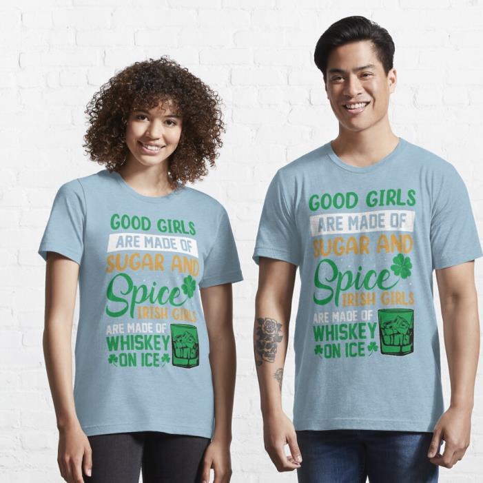 Good Girls are made of Sugar and Spice, Irish Girls are made of Whiskey on Ice Saint Patrick's Day Shirt Good Girls are made of Sugar and Spice, Irish Girls are made of Whiskey on Ice Saint Patrick's Day Shirt