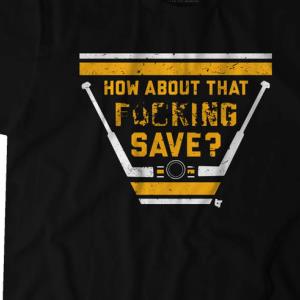 How About That F---ing Save Shirt unisex, hoodie, sweatshirt How About That F---ing Save Shirt unisex, hoodie, sweatshirt