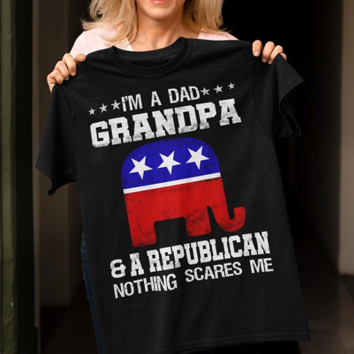 I Am A Dad Grandpa & A Pepublican Nothing Scares Me-Shirt