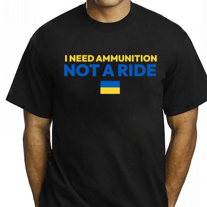 I Need Ammunition Not A Ride Ukraine Flag Shirt