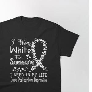 Get I Wear White For Someone I Need In My Life Cure Postpartum