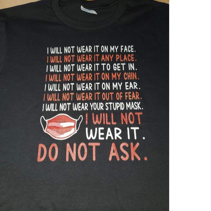 I Will Not Wear It On My Face Do Not Ask Face Mask Shirt