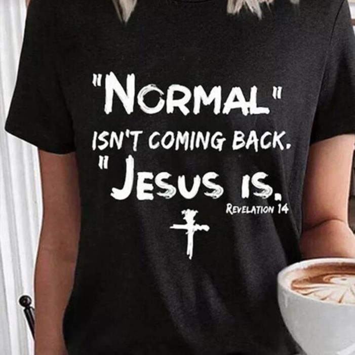 Jesus Is Normal Isn't Coming back Shirt