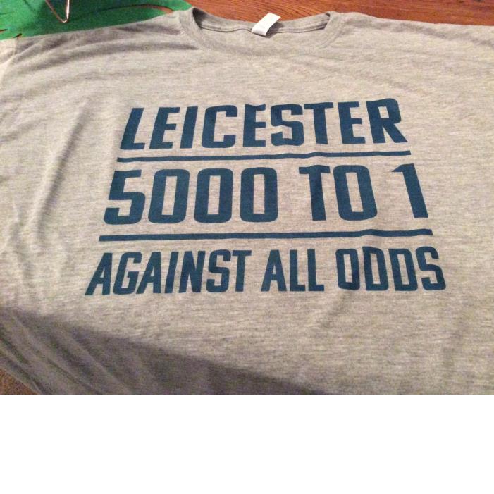 Leicester 5000 to 1 against all odds Leicester 5000 to 1 against all odds