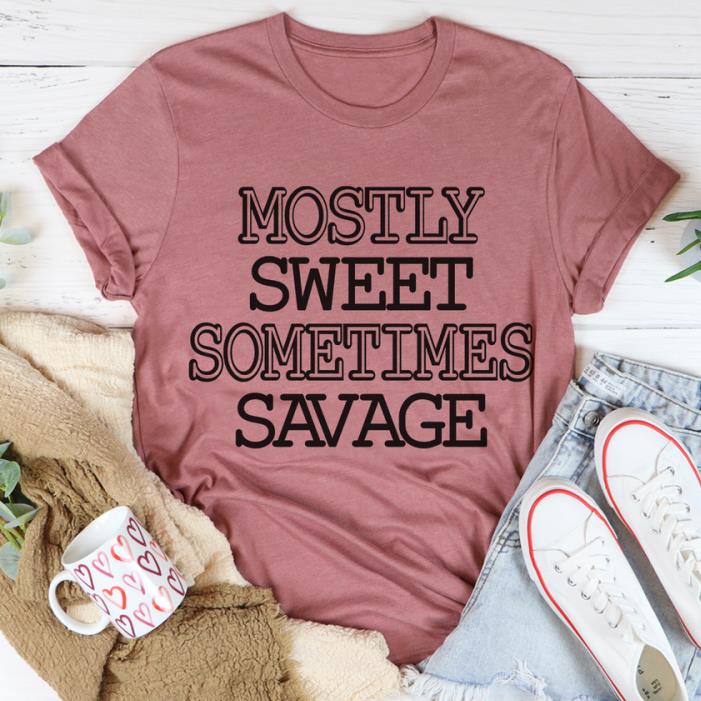 Mostly Sweet Sometimes Savage Shirt