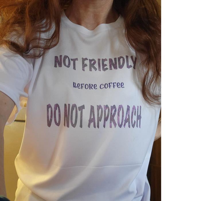Not Friendly Before Coffee Do Not Approach Shirt