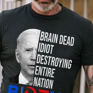 Joe Biden brain Dead Idiot Destroying Entire Nation shirt
