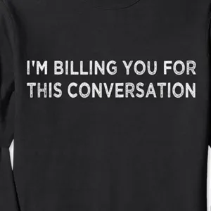 I'm Billing Your For This Conversation T-shirt Printing Near Me