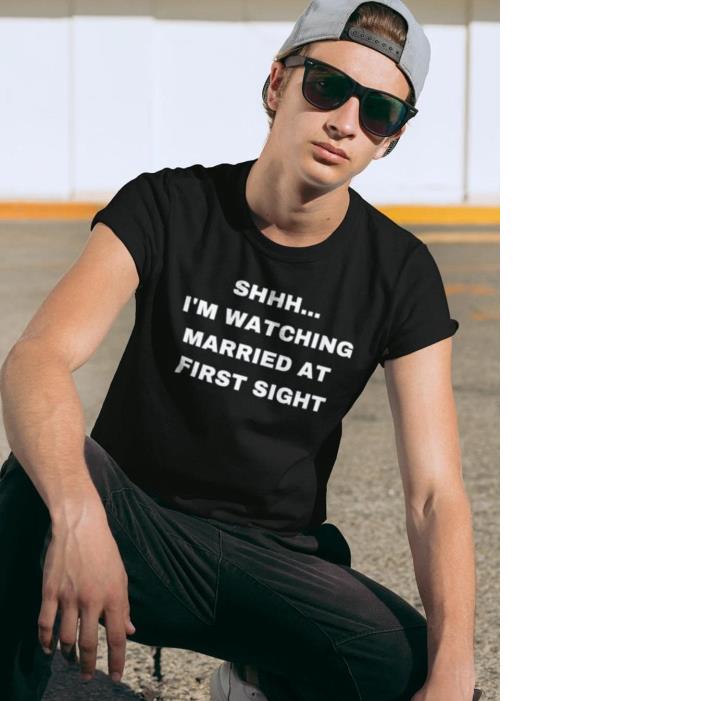 SHH I'm Watching Married At First Sight Shirt SHH I'm Watching Married At First Sight Shirt