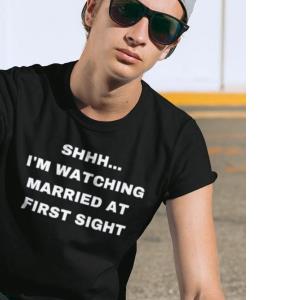 SHH I'm Watching Married At First Sight Shirt unisex, hoodie, sweatshirt SHH I'm Watching Married At First Sight Shirt unisex, hoodie, sweatshirt