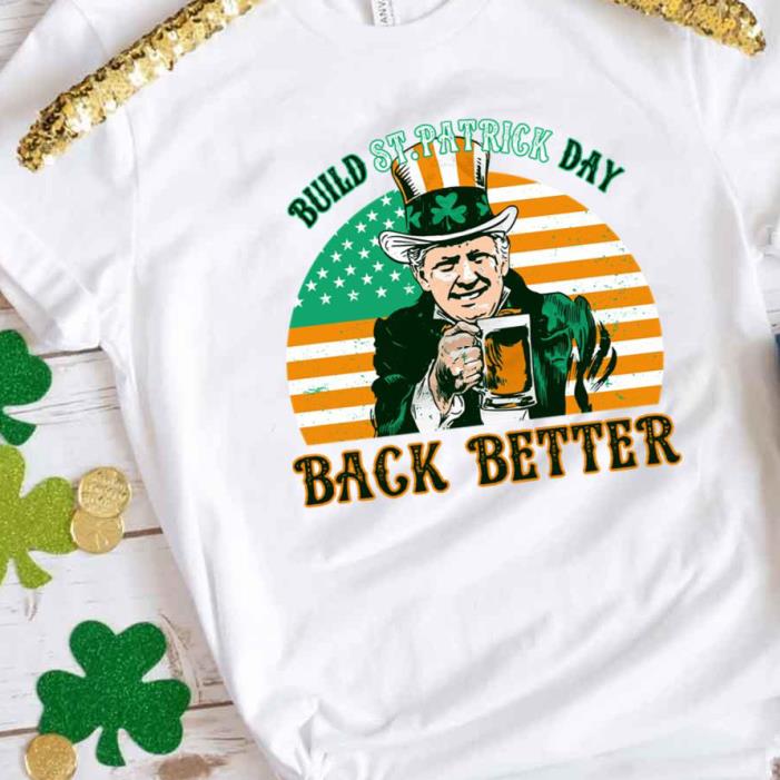 St.Patrick Day Back Better Drink Beer Shirt