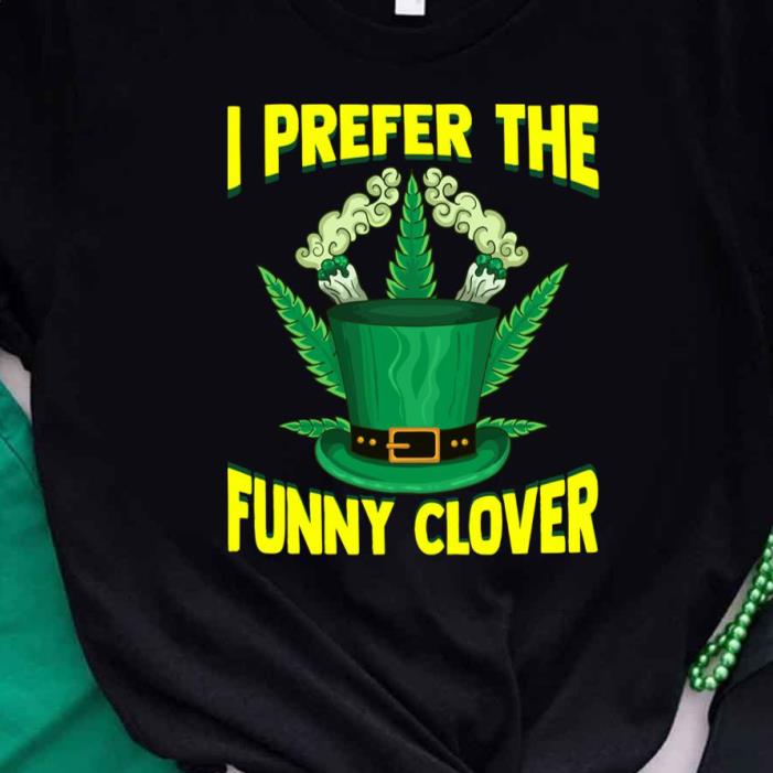 St Patricks Day I Prefer The Funny Glover Marijuana Shirt