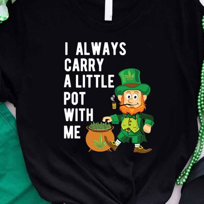 St Patrick’s Day Leprechaun I Always Carry A Little Pot With Me Shirt