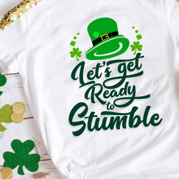 St Patricks Day Let’s Get Ready To Stumble Shirt