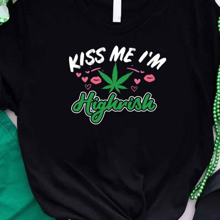 St Patricks Day Weed Kiss Me I’m Highrish Shirt