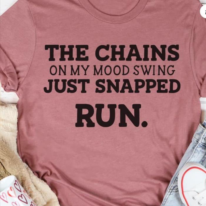 The Chains On my Mood swing Just Snapped Run Shirt
