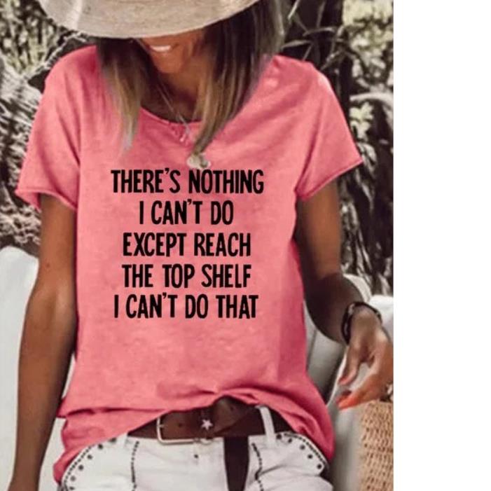 There's Nothing I can't Do Except Reach Thư Top Shelf I can't Do That Shirt