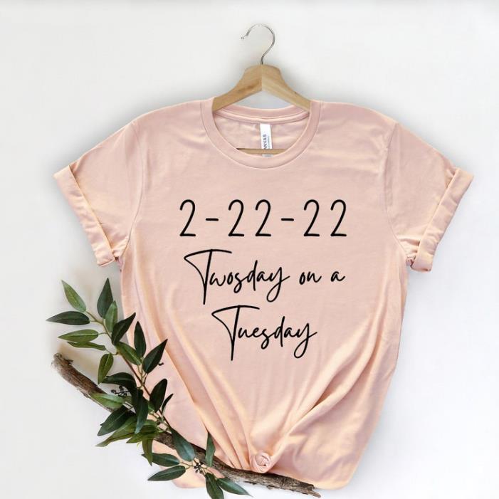 Tuesday 2-22-22 , Happy Twosday , Tuesday February 22nd 2022 shirt