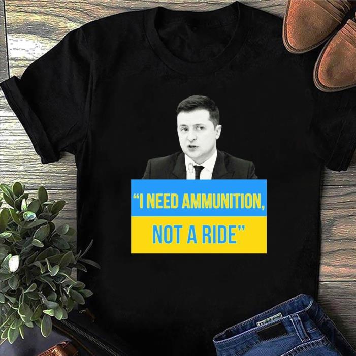 Ukraine President Volodymyr Zelenskyy I Need Ammunition Not A Ride Shirt