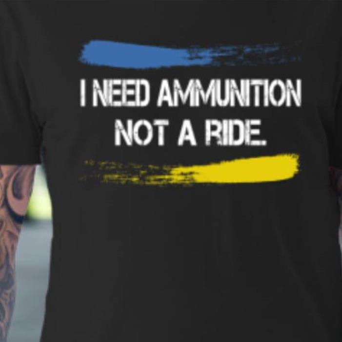 Volodymyr Zelenskyy I Need Ammunition Not A Ride Ukraine Shirt