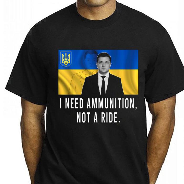 Volodymyr Zelenskyy Quote I Need Ammunition Not A Ride Ukraine Flag Shirt