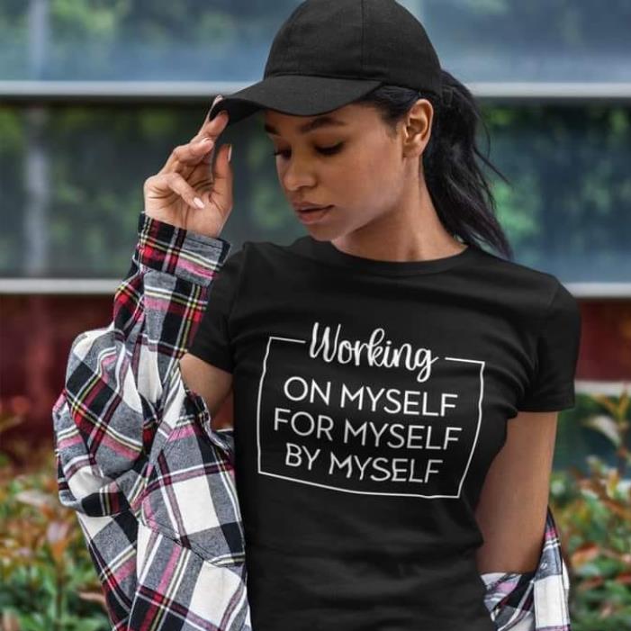 Working On Myself For Myself By Myself Shirt